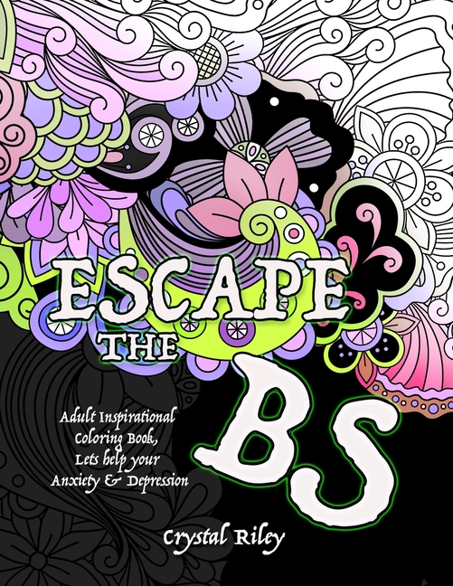 Escape the BS- Anxiety and Depression Adult Coloring Book [Book]